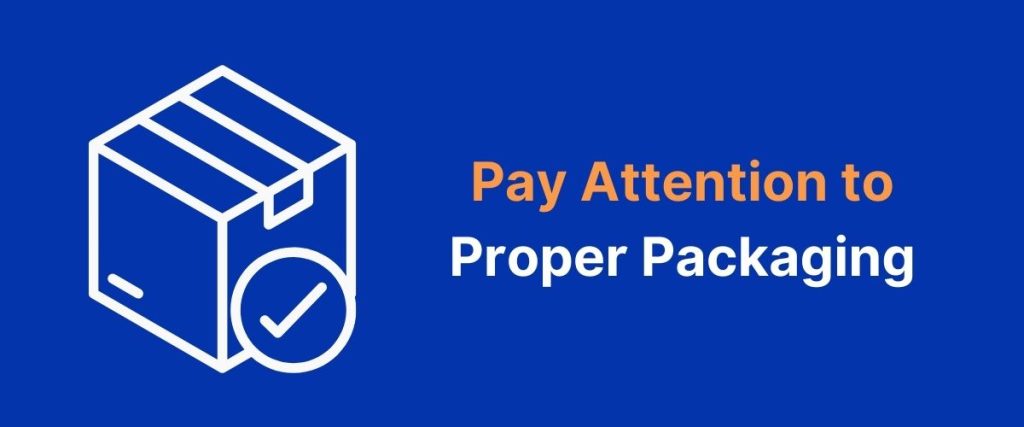 Pay Attention to Proper Packaging