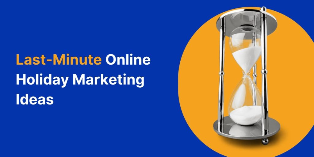 Last-Minute Online Holiday Marketing Ideas