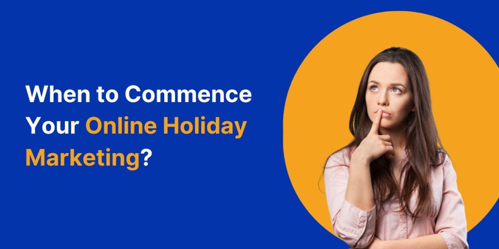 When to Commence Your Online Holiday Marketing